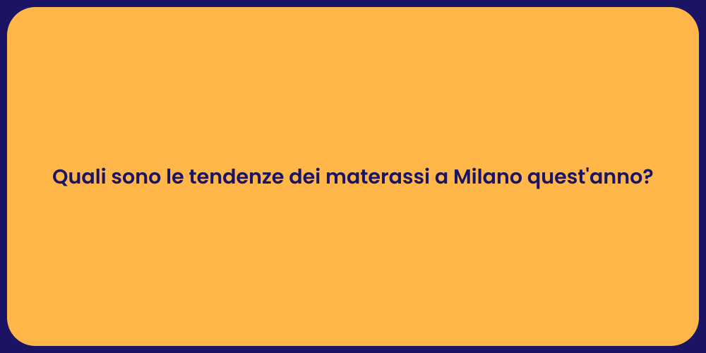 Quali sono le tendenze dei materassi a Milano quest'anno?