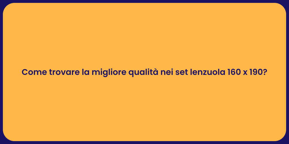 Come trovare la migliore qualità nei set lenzuola 160 x 190?