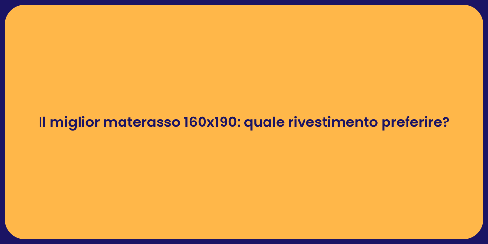 Il miglior materasso 160x190: quale rivestimento preferire?