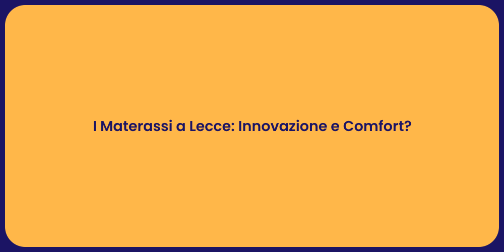I Materassi a Lecce: Innovazione e Comfort?