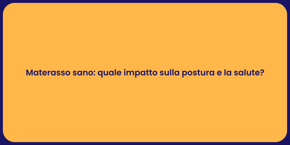 Materasso sano: quale impatto sulla postura e la salute?