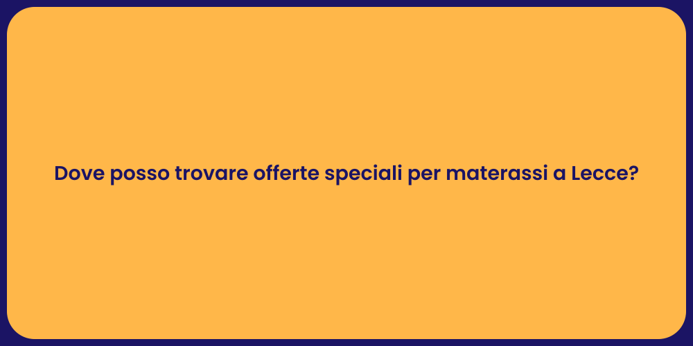 Dove posso trovare offerte speciali per materassi a Lecce?