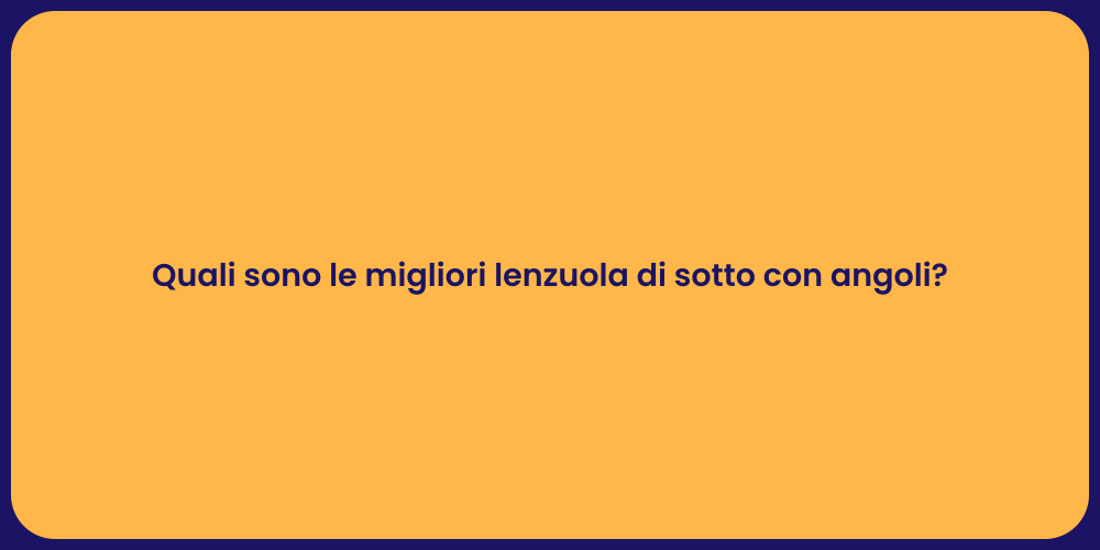 Quali sono le migliori lenzuola di sotto con angoli?
