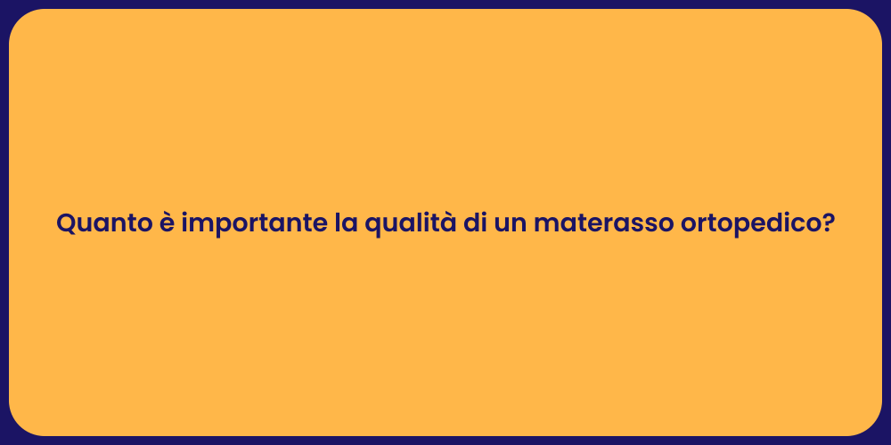 Quanto è importante la qualità di un materasso ortopedico?