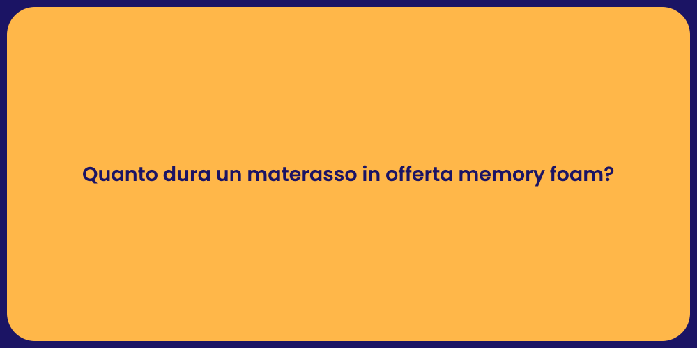 Quanto dura un materasso in offerta memory foam?