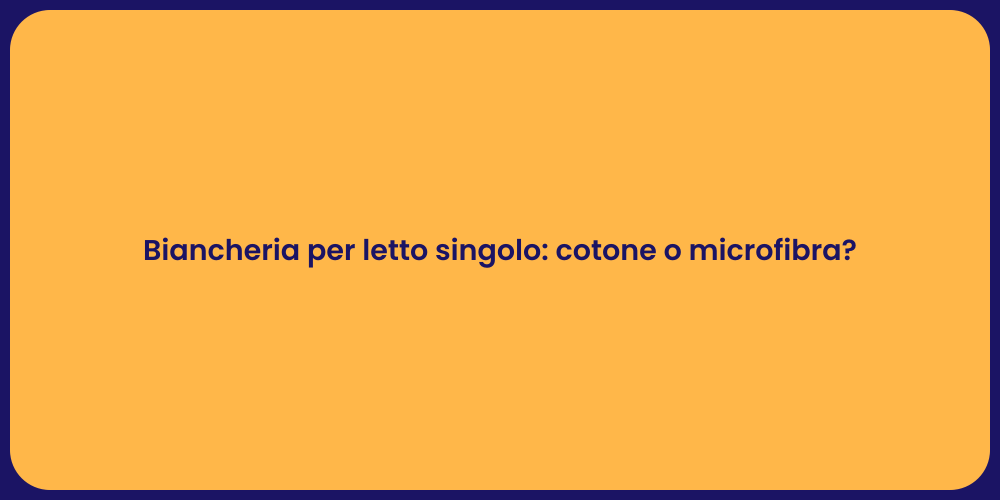 Biancheria per letto singolo: cotone o microfibra?