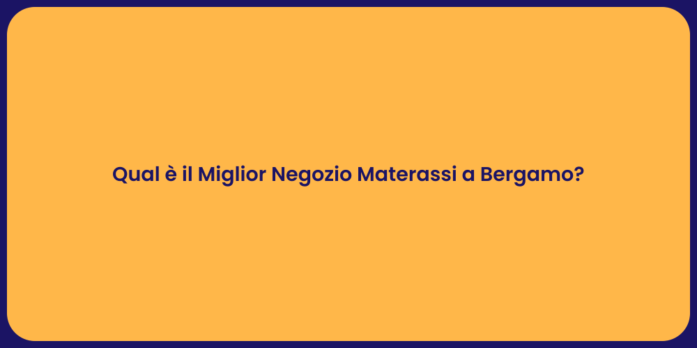 Qual è il Miglior Negozio Materassi a Bergamo?