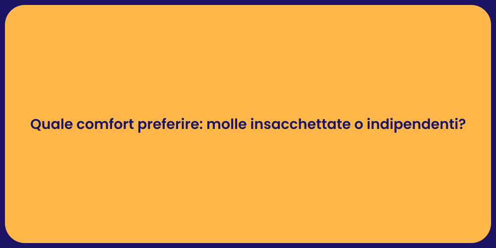 Quale comfort preferire: molle insacchettate o indipendenti?