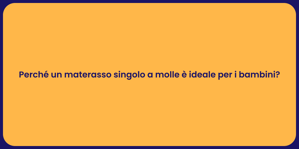 Perché un materasso singolo a molle è ideale per i bambini?