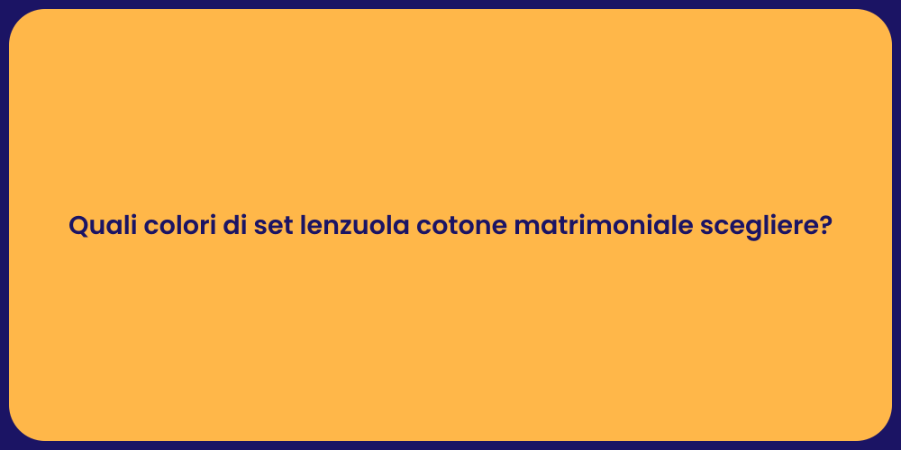Quali colori di set lenzuola cotone matrimoniale scegliere?