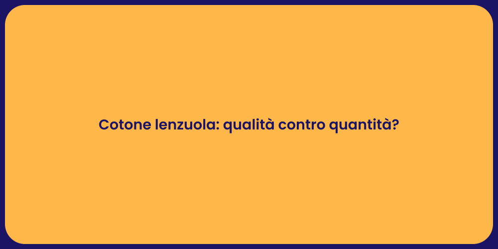 Cotone lenzuola: qualità contro quantità?