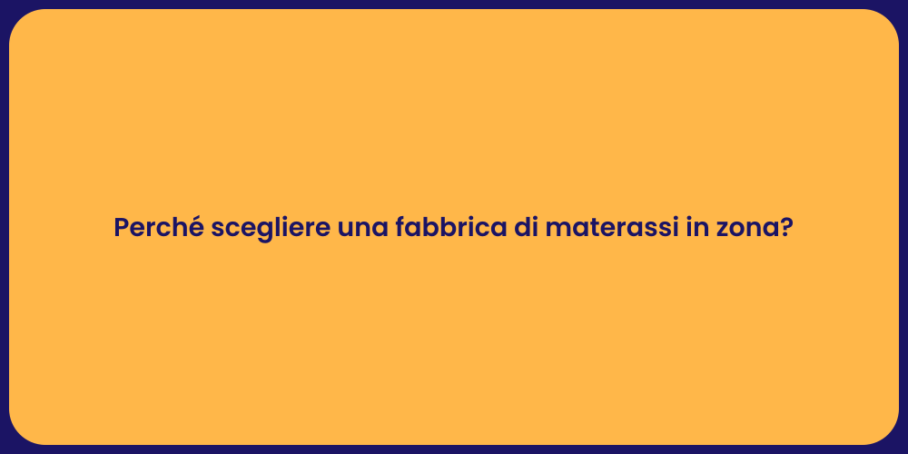Perché scegliere una fabbrica di materassi in zona?
