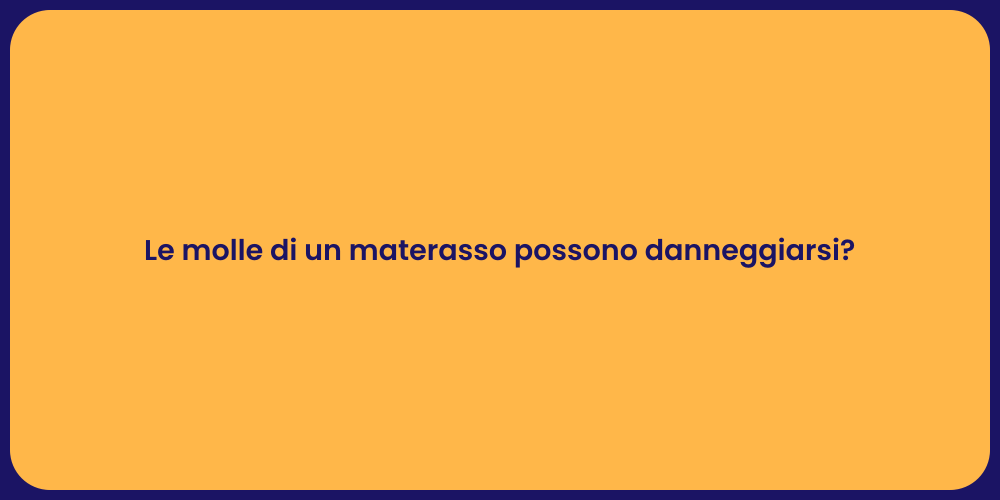 Le molle di un materasso possono danneggiarsi?