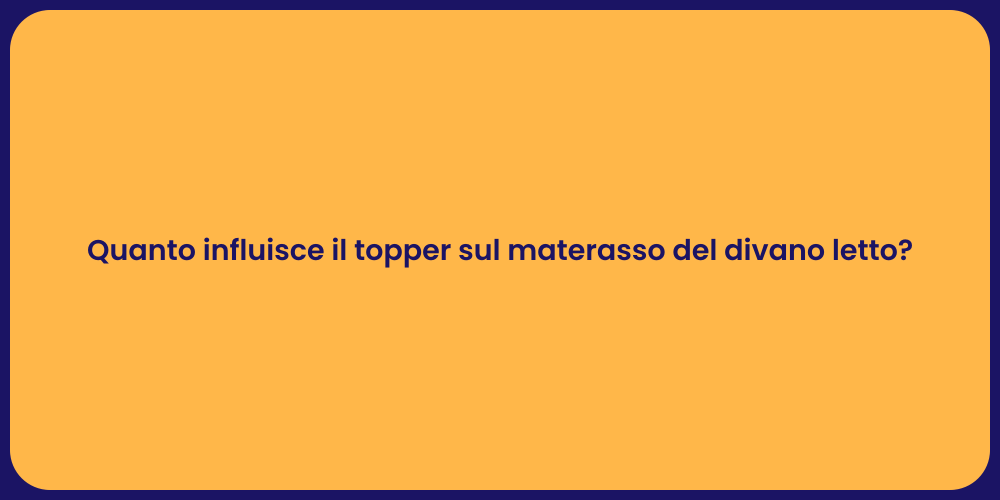 Quanto influisce il topper sul materasso del divano letto?