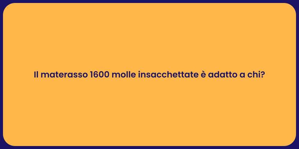 Il materasso 1600 molle insacchettate è adatto a chi?