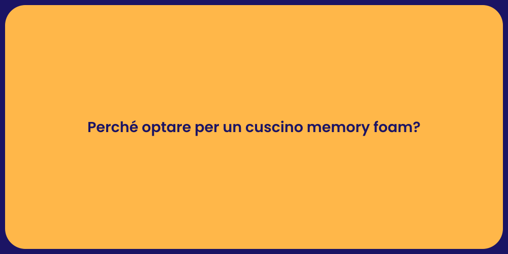 Perché optare per un cuscino memory foam?