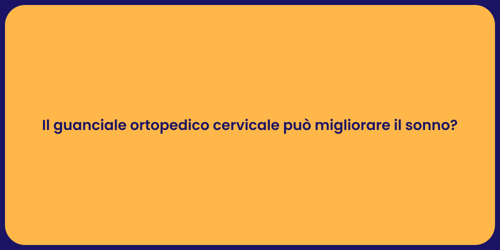 Il guanciale ortopedico cervicale può migliorare il sonno?