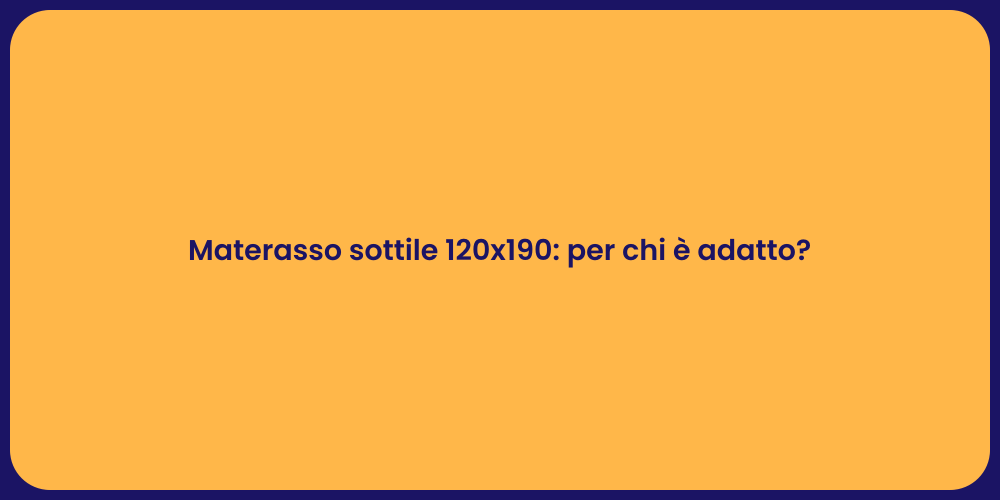 Materasso sottile 120x190: per chi è adatto?