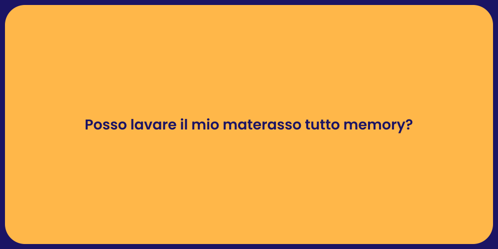 Posso lavare il mio materasso tutto memory?