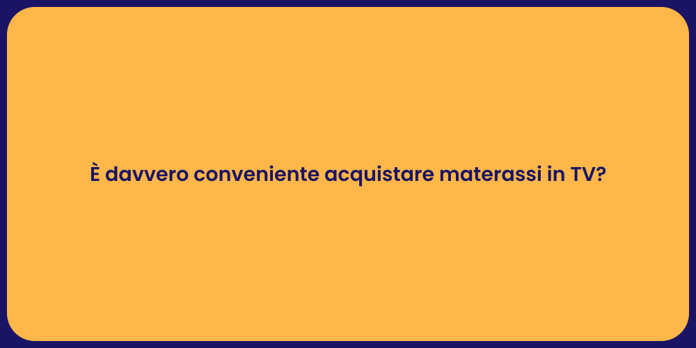 È davvero conveniente acquistare materassi in TV?