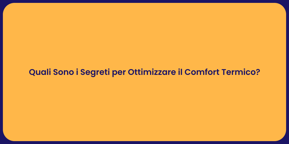 Quali Sono i Segreti per Ottimizzare il Comfort Termico?