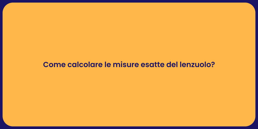 Come calcolare le misure esatte del lenzuolo?