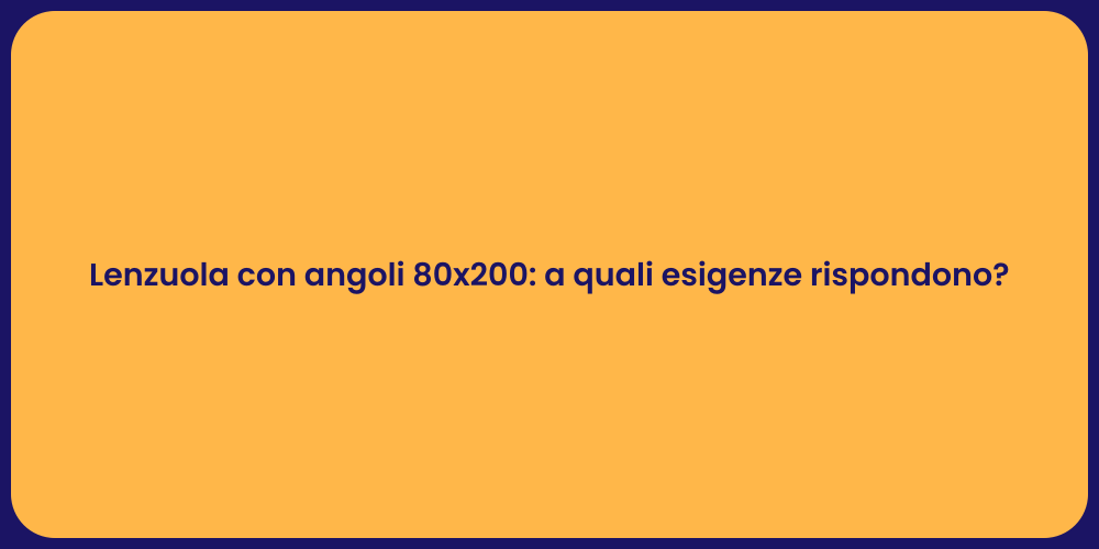 Lenzuola con angoli 80x200: a quali esigenze rispondono?