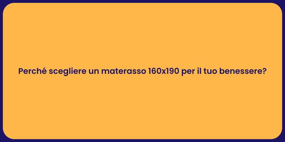 Perché scegliere un materasso 160x190 per il tuo benessere?