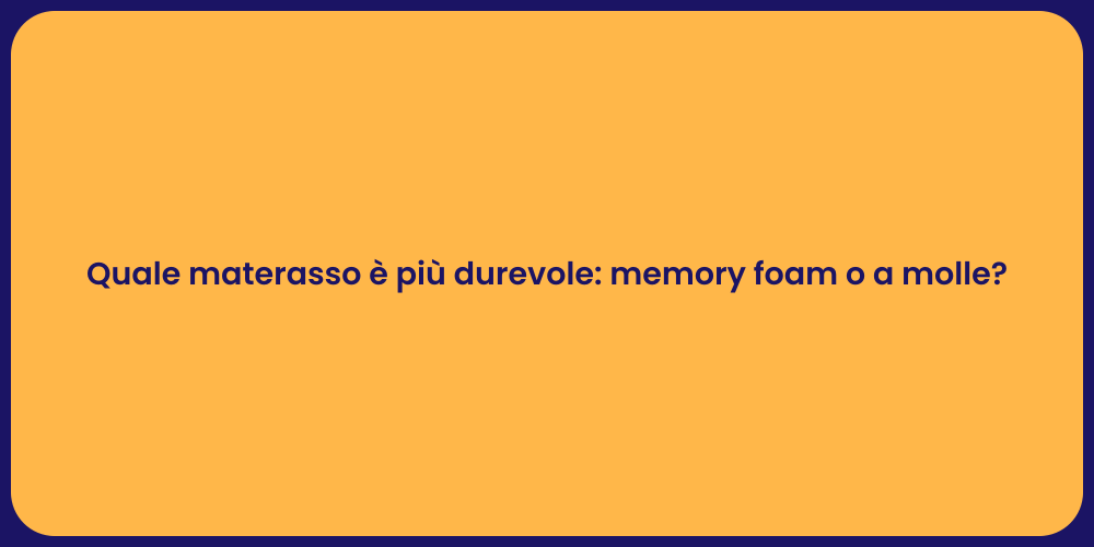 Quale materasso è più durevole: memory foam o a molle?
