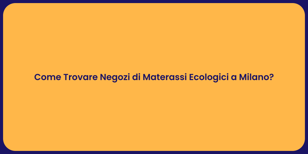 Come Trovare Negozi di Materassi Ecologici a Milano?