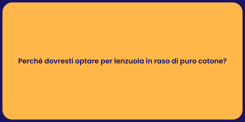 Perché dovresti optare per lenzuola in raso di puro cotone?