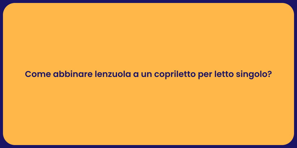 Come abbinare lenzuola a un copriletto per letto singolo?