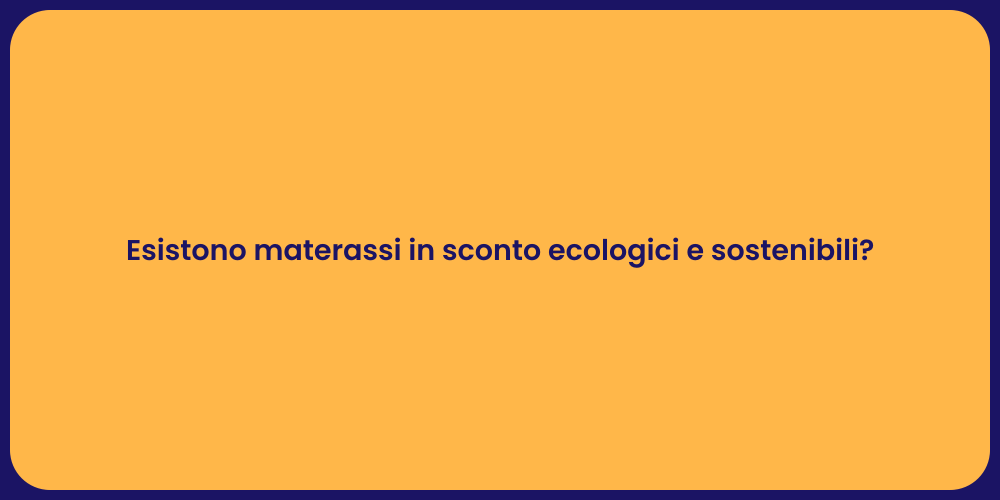 Esistono materassi in sconto ecologici e sostenibili?
