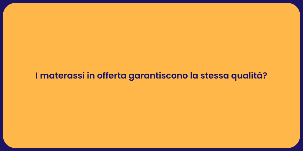 I materassi in offerta garantiscono la stessa qualità?