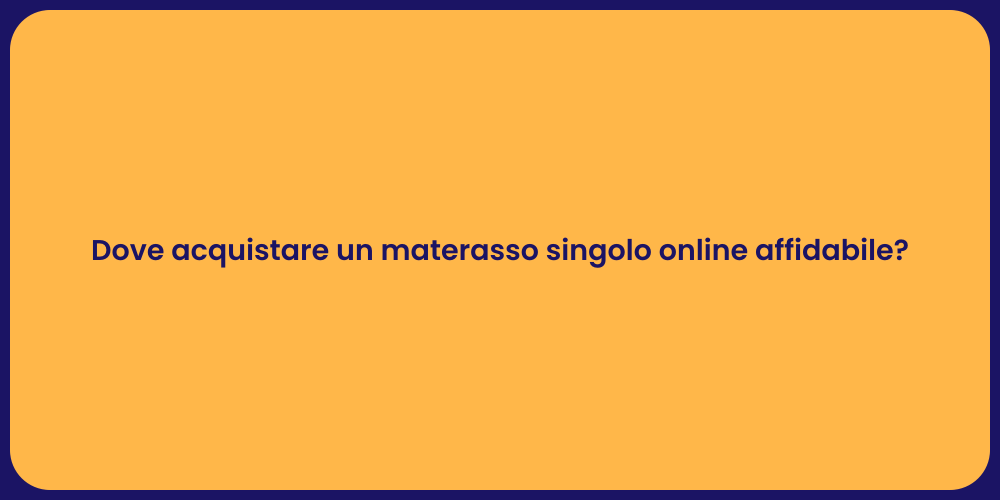 Dove acquistare un materasso singolo online affidabile?