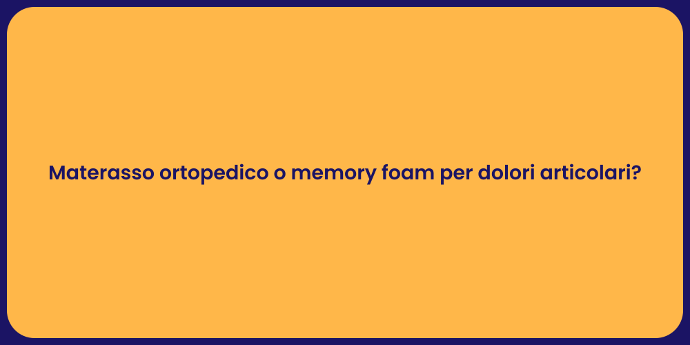 Materasso ortopedico o memory foam per dolori articolari?