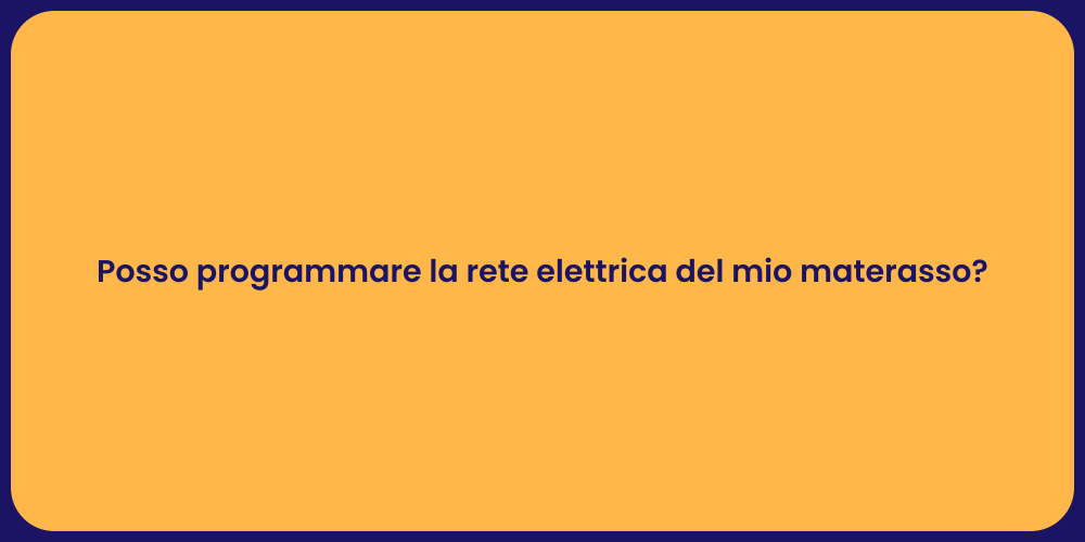 Posso programmare la rete elettrica del mio materasso?