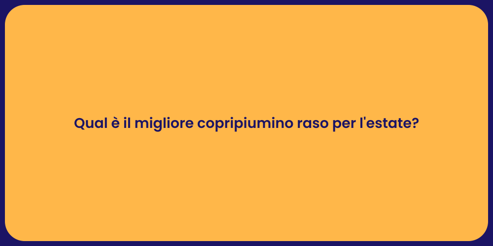 Qual è il migliore copripiumino raso per l'estate?