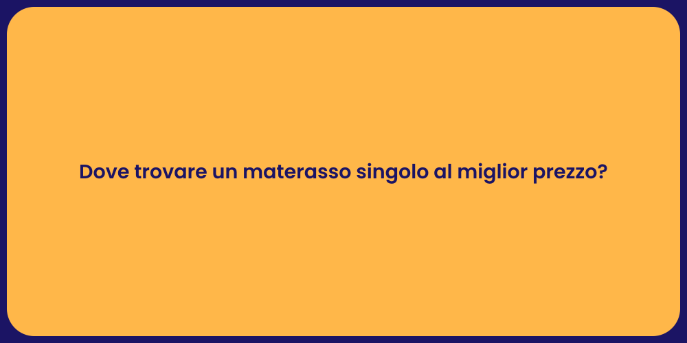 Dove trovare un materasso singolo al miglior prezzo?