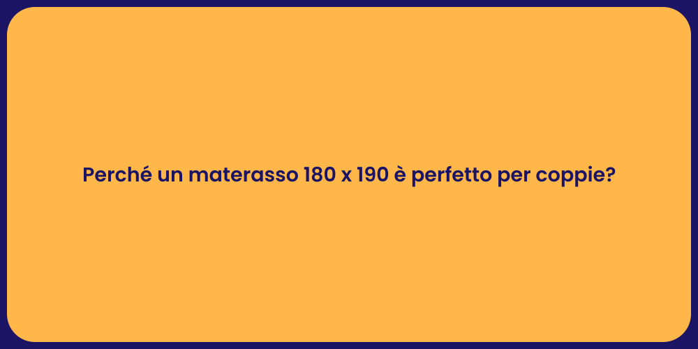 Perché un materasso 180 x 190 è perfetto per coppie?
