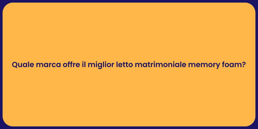 Quale marca offre il miglior letto matrimoniale memory foam?
