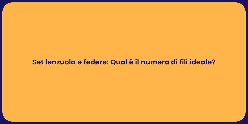 Set lenzuola e federe: Qual è il numero di fili ideale?