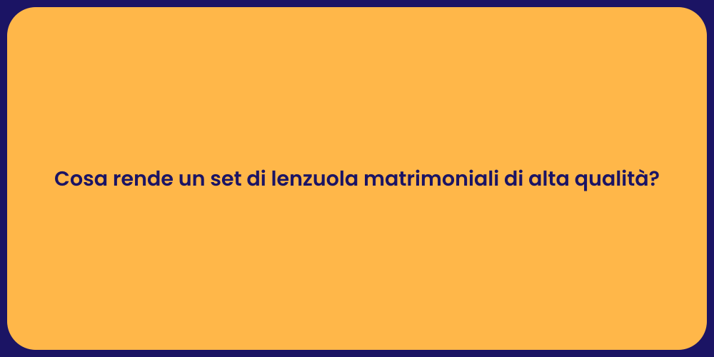 Cosa rende un set di lenzuola matrimoniali di alta qualità?