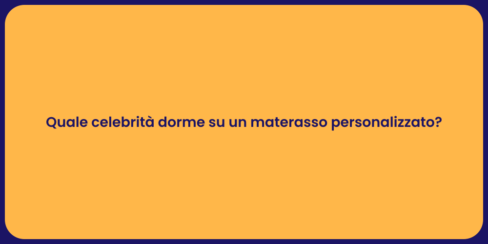 Quale celebrità dorme su un materasso personalizzato?