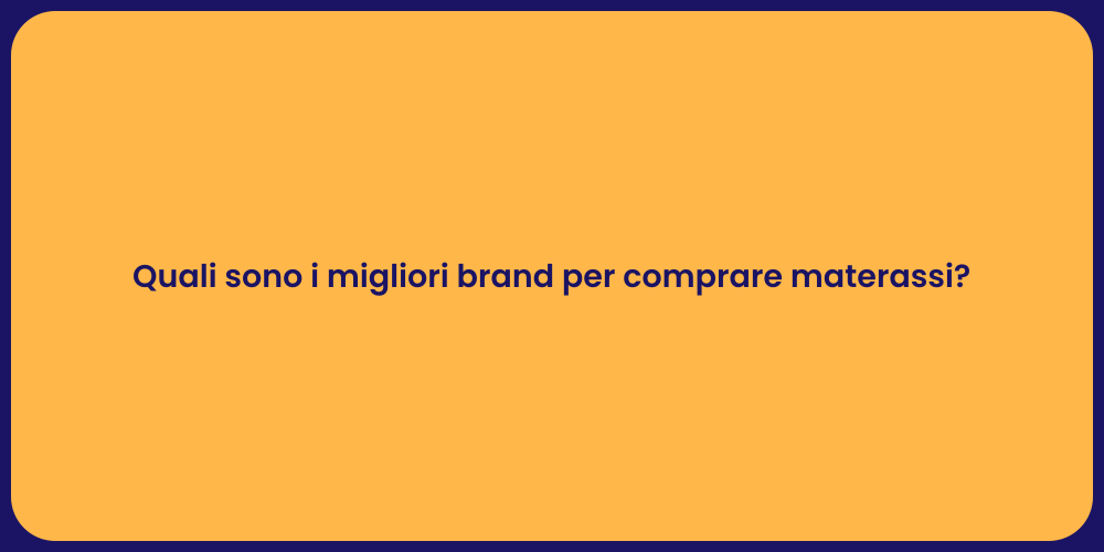Quali sono i migliori brand per comprare materassi?