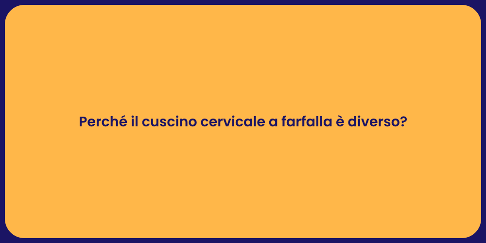 Perché il cuscino cervicale a farfalla è diverso?