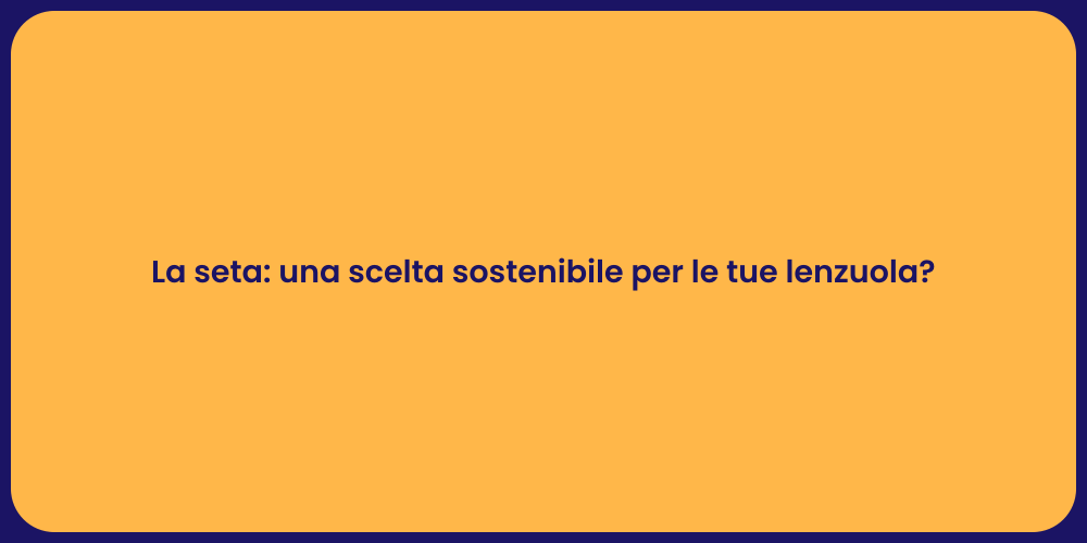 La seta: una scelta sostenibile per le tue lenzuola?