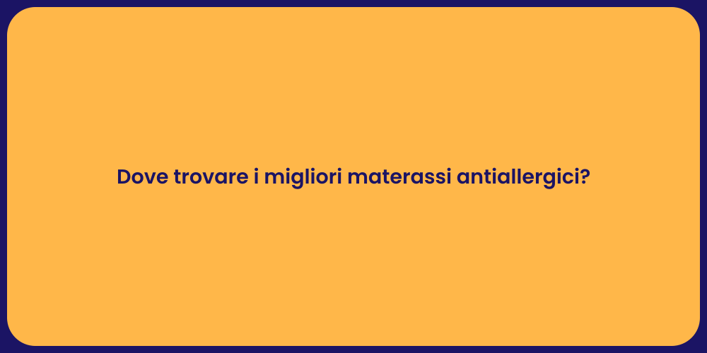 Dove trovare i migliori materassi antiallergici?