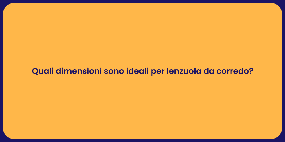 Quali dimensioni sono ideali per lenzuola da corredo?