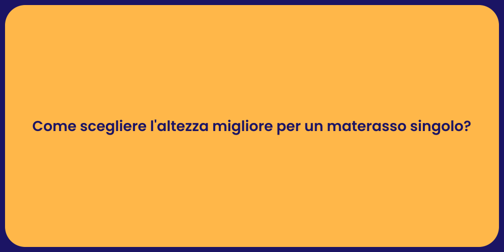 Come scegliere l'altezza migliore per un materasso singolo?